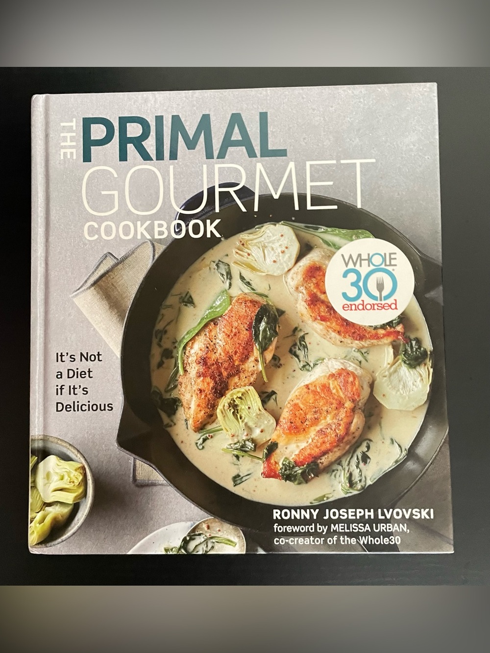 The Primal Gourmet Hardcover Cookbook Whole30 Endorsed